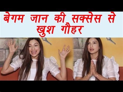 gauhar khan is happy with begum jaan s success watch video filmibeat video dailymotion
