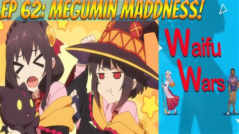 Waifu Wars Ep 62 Megumin Madness Youtube