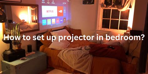 How To Set Up Projector In Bedroom Yowhick