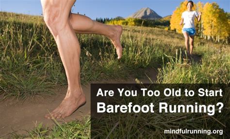 Are You Too Old To Start Barefoot Running Findings From A Barefoot