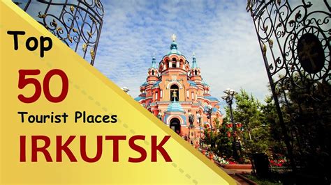Irkutsk Top 50 Tourist Places Irkutsk Tourism Russia Youtube