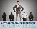 Authoritarian Leadership Guide: Definition, Qualities, Pros & Cons ...