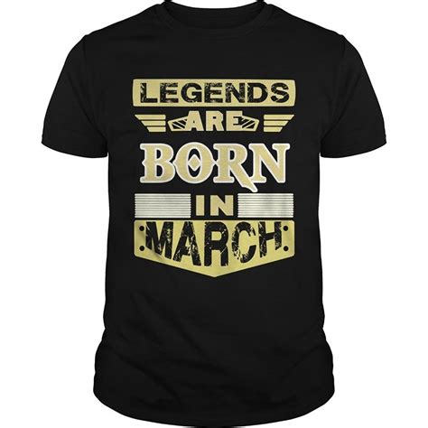 Legends Are Born In March T Shirt Unisex March Birthday Shirts Ts