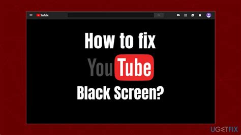 How To Fix Youtube Black Screen Error