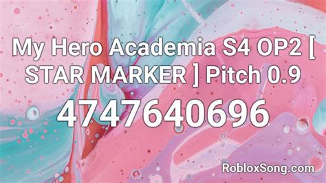 My Hero Academia S4 Op2 Star Marker Pitch 09 Roblox Id Roblox