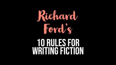 Richard Fords 10 Rules For Writing Fiction Writers Write
