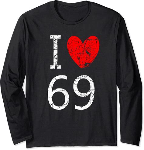 I Love 69 Long Sleeve T Shirt Clothing