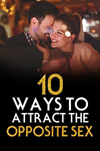 dating guide 10 ways to attract the opposite sex 10 ways attract women attract men sex