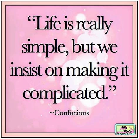 Life Is Really Simple But We Insist On Making It Complicated Quotes