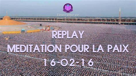 Replay Méditation Pour La Paix Du 16 02 16 Youtube