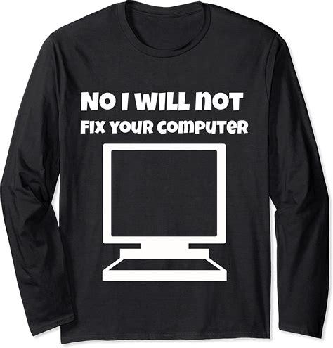 No I Will Not Fix Your Computer Funny Repair Long Sleeve T