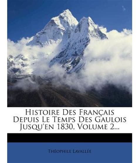 Histoire Des Fran Ais Depuis Le Temps Des Gaulois Jusquen 1830 Volume