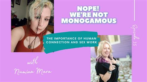 The Importance Of Human Connection And Sex Work Ep 35 Of Nope Were Not Monogamous Youtube