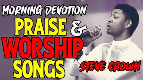 Steve Crown Morning Devotion Praise And Worship Songs Latest Nigerian Gospel Music Youtube