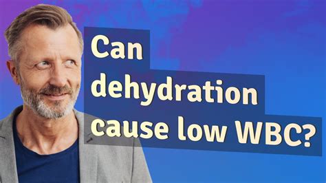 Can Dehydration Cause Low Wbc Youtube