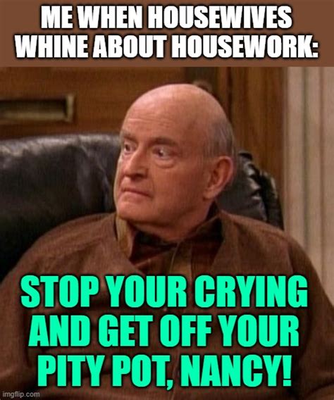 Frank Barone Whining Housewives Imgflip
