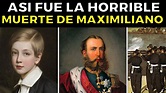 Así Fue la Trágica Y Legendaria Vida de Maximiliano de Habsburgo - YouTube