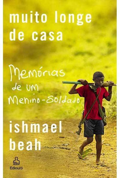 Muito Longe De Casa Memórias De Um Menino Soldado Por Ishmael Beah é Um Livro Especial E