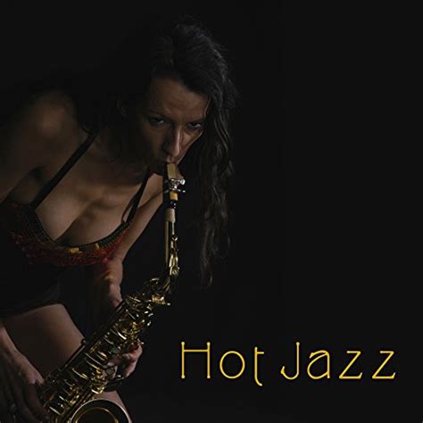 Amazon Com Hot Jazz Sensual Music At Night Erotic Lounge Jazz For