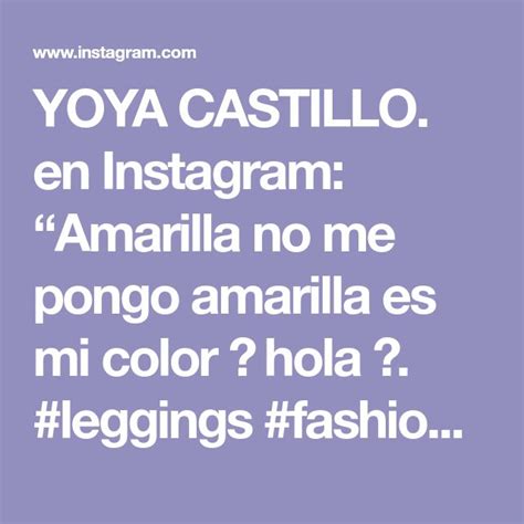 YOYA CASTILLO En Instagram Amarilla No Me Pongo Amarilla Es Mi Color