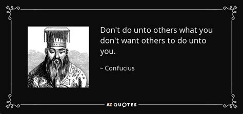 Confucius Quote Dont Do Unto Others What You Dont Want Others To