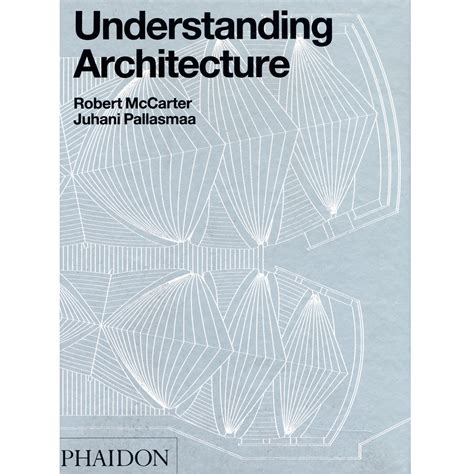 Understanding Architecture Robert Mccarter Juhani Pallasmaa
