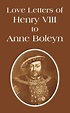 Love Letters of Henry VIII to Anne Boleyn (Paperback) - Walmart.com ...