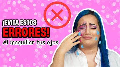 7 Errores Que Debes Evitar A La Hora De Maquillar Tus Ojos Youtube