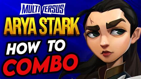 Multiversus Arya Stark Combos Complete Guide True Combos And Kill Confirm Youtube