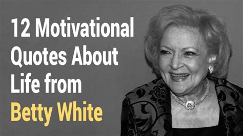 12 Motivational Quotes About Life From Betty White