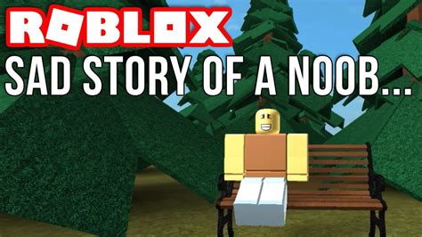 Sad Story Of A Roblox Noob Youtube