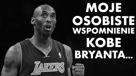 Moje Osobiste Wspomnienie Kobe Bryanta Youtube
