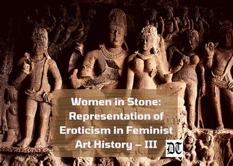 women in stone representation of eroticism in feminist art history iii different truths
