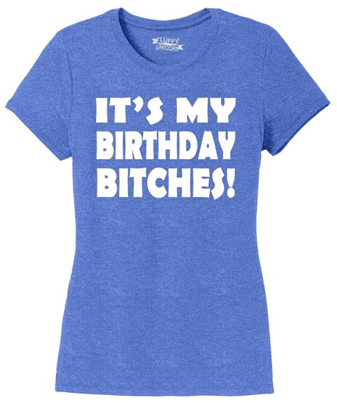 Ladies Its My Birthday Bitches Funny B Day T Shirt Tri Blend Tee Bday Ebay
