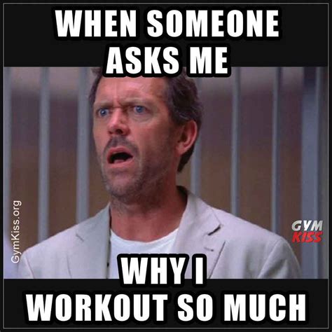 When Someone Asks Me Why I Workout So Much Funny Gym Quotes Gym