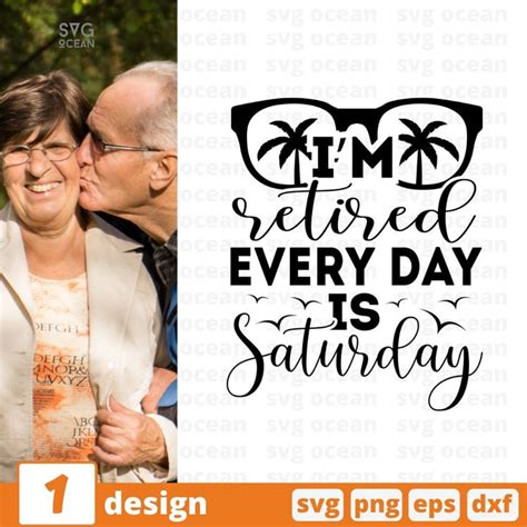 Im Retired Every Day Is Saturday Vector For Instant Download Svg