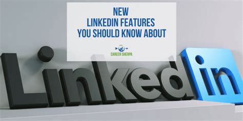 new linkedin features you should know about career sherpa