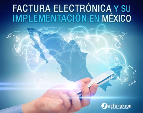 Facturas Electrónicas Y Su Implementación En México Facturaxion