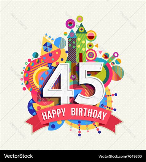 Happy Birthday 45 Year Greeting Card Poster Color Vector Image