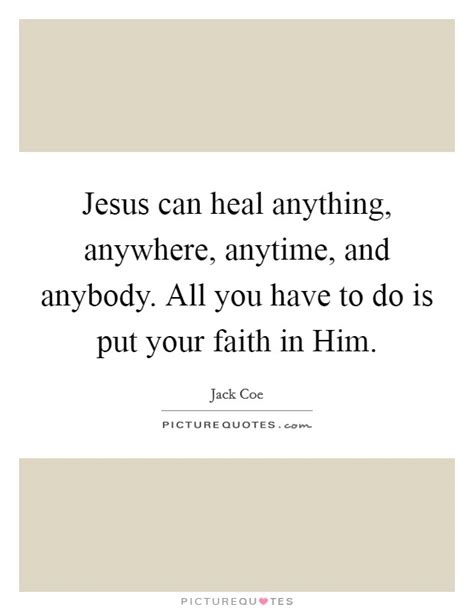 Jesus Can Heal Anything Anywhere Anytime And Anybody All You