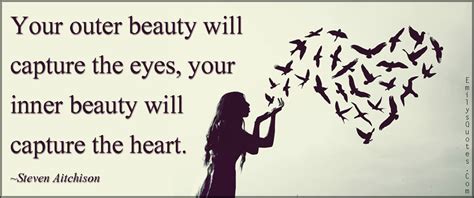 Your Outer Beauty Will Capture The Eyes Your Inner Beauty Will Capture The Heart Popular