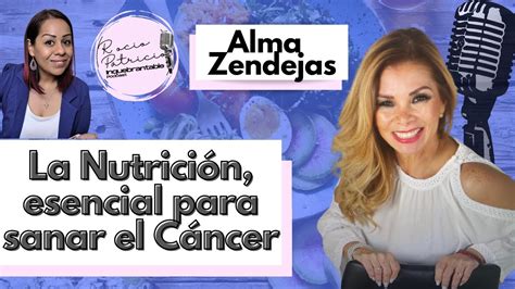 La Nutrición Esencial Para Sanar El Cáncer Entrevista Con Alma