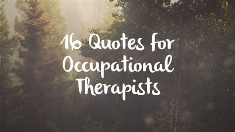 These 101 funny quotes from comedians, movies, authors, and tv look at the hilarious side of life. Occupational Therapy Quotes — Potential • An Occupational ...