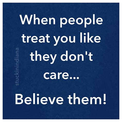 when people treat you like they don t care believe them