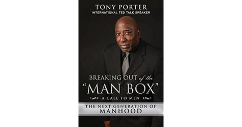 Breaking Out Of The Man Box The Next Generation Of Manhood By Tony