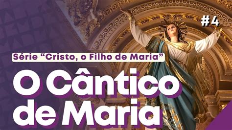 Magnificat O Cântico De Maria Série Cristo O Filho De Maria Youtube