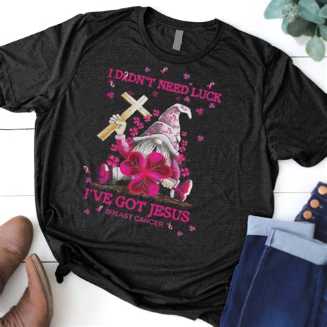 Gnome I Didnt Need Luck Ive Got Jesus Breast Cancer Awareness Shirt