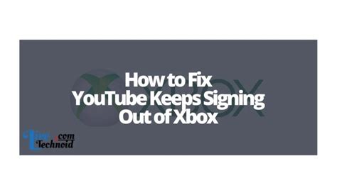 How To Fix Youtube Keeps Signing Out Of Xbox