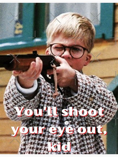 A Christmas Story Ralphie Youll Shoot Your Eye Out Poster By