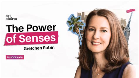 Life In 5 Senses How Our Senses Connect Us Gretchen Rubin The Art